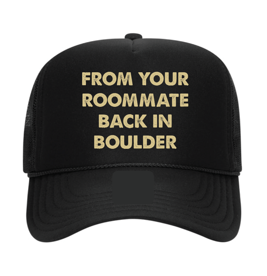 'Roommate Back in Boulder' Trucker